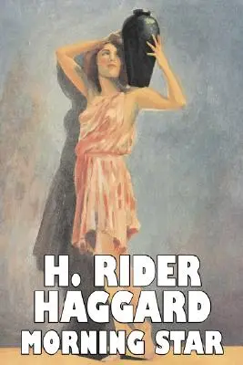 Morning Star by H. Rider Haggard, Fantastika, Fantasy, Historické, Akčné a dobrodružné, Rozprávky, ľudové rozprávky, legendy a mytológia - Morning Star by H. Rider Haggard, Fiction, Fantasy, Historical, Action & Adventure, Fairy Tales, Folk Tales, Legends & Mythology