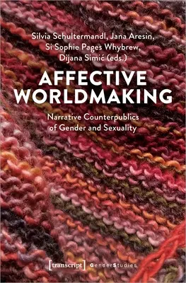 Afektívne vytváranie sveta: Naratívne kontrapubliká rodu a sexuality - Affective Worldmaking: Narrative Counterpublics of Gender and Sexuality