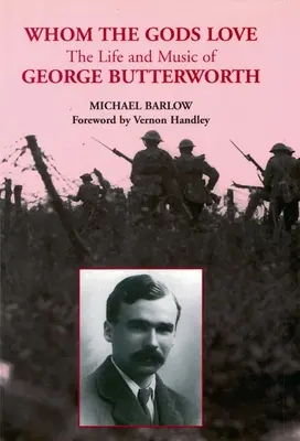 Koho bohovia milujú: Život a hudba Georgea Butterwortha - Whom the Gods Love: The Life and Music of George Butterworth