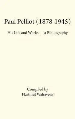 Paul Pelliot (1878-1945): Jeho životné dielo - bibliografia - Paul Pelliot (1878-1945): His Life Works - A Bibliography