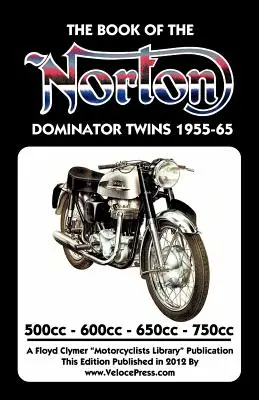 KNIHA dvojvalcov NORTON DOMINATOR 1955 - 1965 500 cm3, 600 cm3, 650 cm3 a ATLAS 750 cm3 - BOOK OF THE NORTON DOMINATOR TWINS 1955-1965 500cc, 600cc, 650cc & ATLAS 750cc