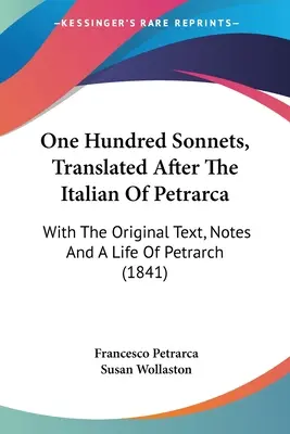Sto sonetov preložených podľa Petrarcovej taliančiny: s pôvodným textom, poznámkami a Petrarcovým životom (1841) - One Hundred Sonnets, Translated After The Italian Of Petrarca: With The Original Text, Notes And A Life Of Petrarch (1841)