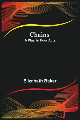 Reťaze; hra v štyroch dejstvách - Chains; A Play, in Four Acts