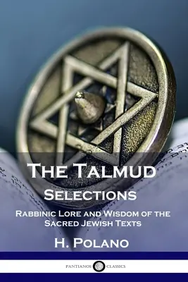 Výber z Talmudu: Výbery z Talmudu: Rabínske básne a múdrosť posvätných židovských textov - The Talmud Selections: Rabbinic Lore and Wisdom of the Sacred Jewish Texts