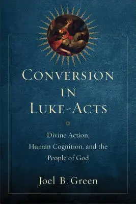 Obrátenie v Lukášových Skutkoch: Božie konanie, ľudské poznanie a Boží ľud - Conversion in Luke-Acts: Divine Action, Human Cognition, and the People of God