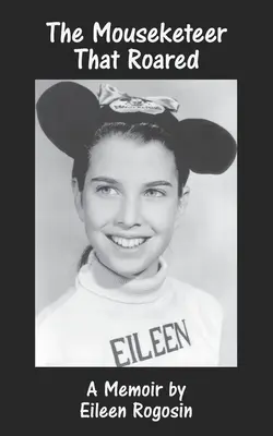 The Mouseketeer That Roared: The Mouseketeer That Roared: Memoáre - The Mouseketeer That Roared: A Memoir