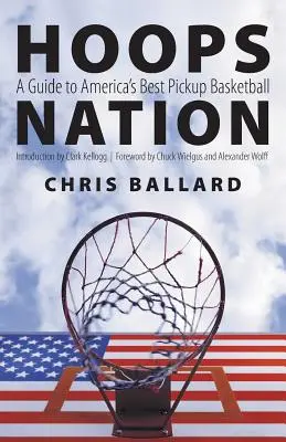 Hoops Nation: Sprievodca najlepším americkým basketbalom - Hoops Nation: A Guide to America's Best Pickup Basketball