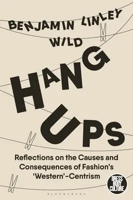 Závesné úchyty: Úvahy o príčinách a dôsledkoch „západného“ centralizmu v móde - Hang-Ups: Reflections on the Causes and Consequences of Fashion's 'Western'-Centrism