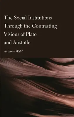 Spoločenské inštitúcie prostredníctvom kontrastných pohľadov Platóna a Aristotela - The Social Institutions Through the Contrasting Visions of Plato and Aristotle