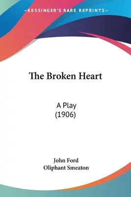 Zlomené srdce: Hra (1906) - The Broken Heart: A Play (1906)