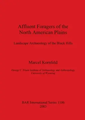 Zámožní krmovinárski obyvatelia severoamerických plání: Krajinná archeológia Čiernych vrchov - Affluent Foragers of the North American Plains: Landscape Archaeology of the Black Hills