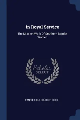 V kráľovských službách: Misijná práca žien južných baptistov - In Royal Service: The Mission Work Of Southern Baptist Women