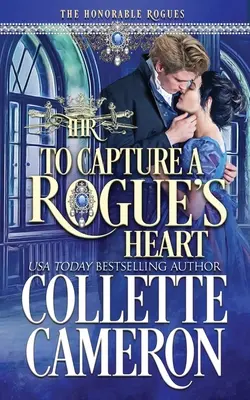 To Capture A Rogue's Heart (Zaujmúť srdce tuláka): Historická romanca z obdobia regentstva: A Historical Regency Romance - To Capture A Rogue's Heart: A Historical Regency Romance