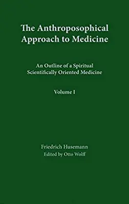 Antropozofický prístup k medicíne: Antropologický prístup k medicíne: 1. diel: Náčrt duchovnej vedecky orientovanej medicíny - The Anthroposophical Approach to Medicine: Volume 1: An Outline of a Spiritual Scientifically Oriented Medicine