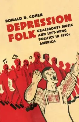 Folková hudba v období depresie: Grassroots Music and Left-Wing Politics in 1930s America (Ľudová hudba a ľavicová politika v 30. rokoch 20. storočia) - Depression Folk: Grassroots Music and Left-Wing Politics in 1930s America