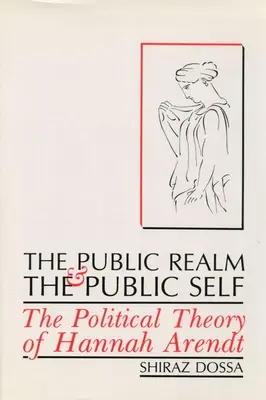 Verejná sféra a verejné ja: Politická teória Hannah Arendtovej - The Public Realm and the Public Self: The Political Theory of Hannah Arendt