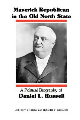 Maverick republikán v starom severnom štáte: Russella: politický životopis Daniela L. Russella - Maverick Republican in the Old North State: A Political Biography of Daniel L. Russell
