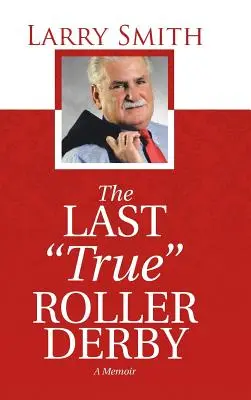 Posledný pravý“ Roller Derby: A Memoir“ - The Last True