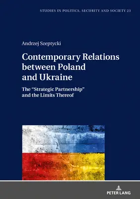 Súčasné vzťahy medzi Poľskom a Ukrajinou: Strategické partnerstvo“ a jeho limity“ - Contemporary Relations between Poland and Ukraine: The Strategic Partnership