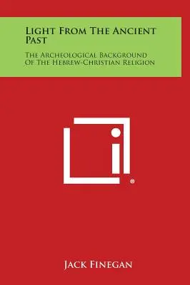 Svetlo z dávnej minulosti: Archeologické pozadie hebrejsko-kresťanského náboženstva - Light from the Ancient Past: The Archeological Background of the Hebrew-Christian Religion