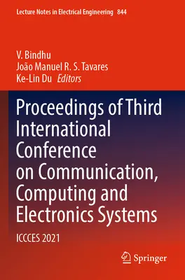 Zborník príspevkov z tretej medzinárodnej konferencie o komunikačných, počítačových a elektronických systémoch: Iccces 2021 - Proceedings of Third International Conference on Communication, Computing and Electronics Systems: Iccces 2021