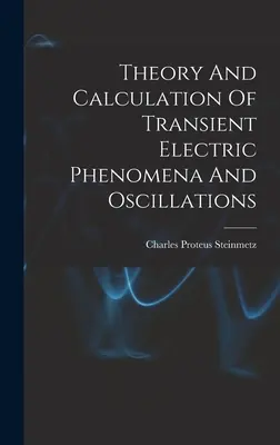 Teória a výpočet prechodných elektrických javov a oscilácií - Theory And Calculation Of Transient Electric Phenomena And Oscillations