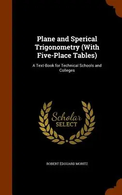 Rovinná a sférická trigonometria (s päťmiestnymi tabuľkami): Učebnica pre technické školy a vysoké školy - Plane and Sperical Trigonometry (With Five-Place Tables): A Text-Book for Technical Schools and Colleges