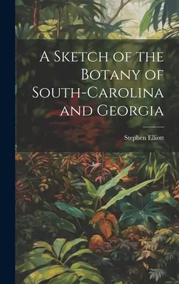 Náčrt botaniky Južnej Karolíny a Georgie - A Sketch of the Botany of South-Carolina and Georgia