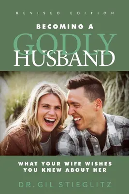 Stať sa zbožným manželom 2023 Revidované vydanie: Čo by si tvoja žena chcela, aby si o nej vedel - Becoming a Godly Husband 2023 Revised Edition: What Your Wife Wishes You Knew about Her