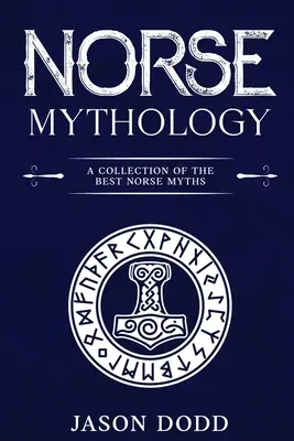 Severská mytológia: Zbierka najlepších severských mýtov - Norse Mythology: A Collection of the Best Norse Myths