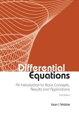 Diferenciálne rovnice: (tretie vydanie) - Differential Equations: An Introduction to Basic Concepts, Results and Applications (Third Edition)