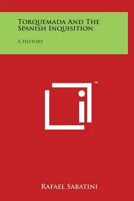 Torquemada a španielska inkvizícia: História - Torquemada And The Spanish Inquisition: A History