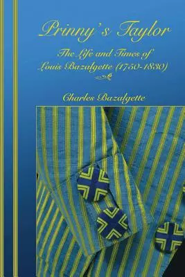 Prinny's Taylor: Život a doba Louisa Bazalgetta (1750-1830) - Prinny's Taylor: The Life and Times of Louis Bazalgette (1750-1830)