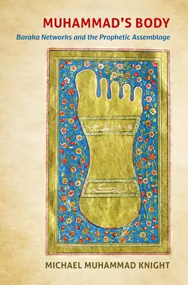 Mohamedovo telo: siete Baraka a prorocké zhromaždenie - Muhammad's Body: Baraka Networks and the Prophetic Assemblage