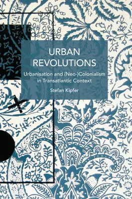 Mestské revolúcie: Urbanizácia a (neo)kolonializmus v transatlantickom kontexte - Urban Revolutions: Urbanisation and (Neo-)Colonialism in Transatlantic Context