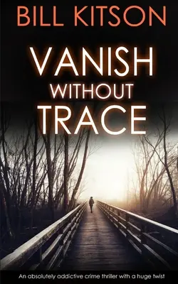 ZMIZNI BEZ POVEDOMIA absolútne návykový kriminálny triler s obrovským zvratom - VANISH WITHOUT TRACE an absolutely addictive crime thriller with a huge twist