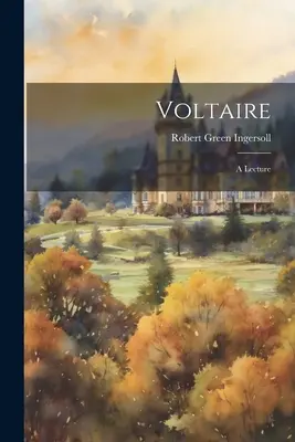 Voltaire: Prednáška - Voltaire: A Lecture