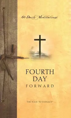 Cesta do Emauz: Štvrtý deň vpred - The Walk to Emmaus: Fourth Day Forward