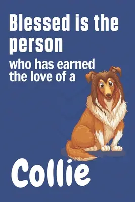 Blahoslavený je človek, ktorý si zaslúžil lásku kolie: Pre fanúšikov psov kolie - Blessed is the person who has earned the love of a Collie: For Collie Dog Fans