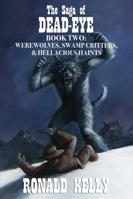 Sága o Mŕtvom oku, kniha druhá: Vlkodlaci, bahenné potvory a pekelné príšery! - The Saga of Dead-Eye, Book Two: Werewolves, Swamp Critters, & Hellacious Haints!