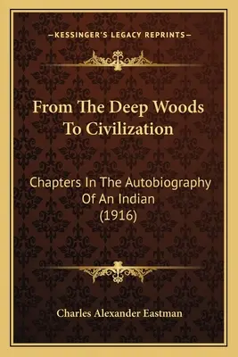 Z hlbokých lesov do civilizácie: Kapitoly z autobiografie Indiána (1916) - From The Deep Woods To Civilization: Chapters In The Autobiography Of An Indian (1916)