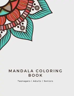 Mandala Coloring Book: Mandala Coloring Book for Adults: Krásne vzory a kvetinové maľovanky pre dievčatá, chlapcov, tee - Mandala Coloring Book: Mandala Coloring Book for Adults: Beautiful Large Print Patterns and Floral Coloring Page Designs for Girls, Boys, Tee