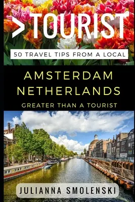 Viac ako turista - Amsterdam Holandsko: 50 cestovateľských tipov od miestnych obyvateľov - Greater Than a Tourist - Amsterdam Netherlands: 50 Travel Tips from a Local
