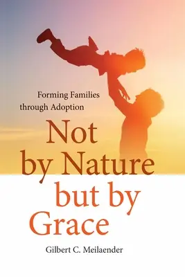 Nie z prirodzenosti, ale z milosti: Rodiny sa vytvárajú prostredníctvom adopcie - Not by Nature but by Grace: Forming Families through Adoption