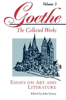 Goethe, zväzok 3: Eseje o umení a literatúre - Goethe, Volume 3: Essays on Art and Literature