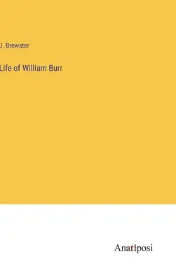 Život Williama Burra - Life of William Burr