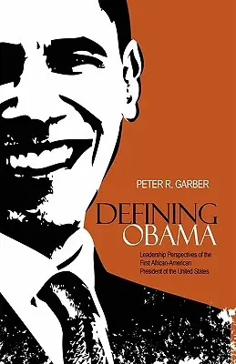 Definovanie Obamu: Perspektívy vedenia prvého afroamerického prezidenta Spojených štátov - Defining Obama: Leadership Perspectives of the First African-American President of the United States