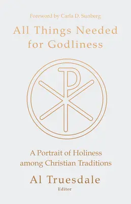 Všetky veci potrebné pre zbožnosť: Kresťanské tradície: portrét svätosti - All Things Needed for Godliness: A Portrait of Holiness Among Christian Traditions