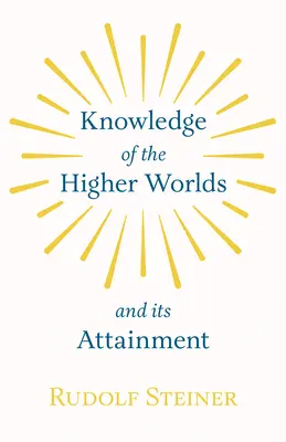 Poznanie vyšších svetov a jeho dosiahnutie - Knowledge of the Higher Worlds and Its Attainment