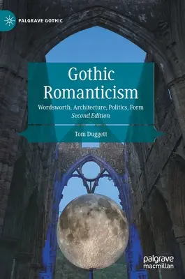 Gotický romantizmus: Wordsworth, architektúra, politika, forma - Gothic Romanticism: Wordsworth, Architecture, Politics, Form